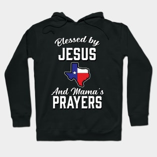 Blessed By Jesus And Mama's Prayers - Texas Hoodie